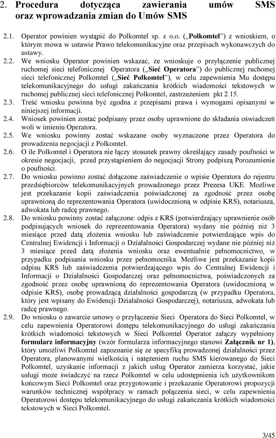 Polkomtel ), w celu zapewnienia Mu dostępu telekomunikacyjnego do usługi zakańczania krótkich wiadomości tekstowych w ruchomej publicznej sieci telefonicznej Polkomtel, zastrzeżeniem pkt 2.15. 2.3.