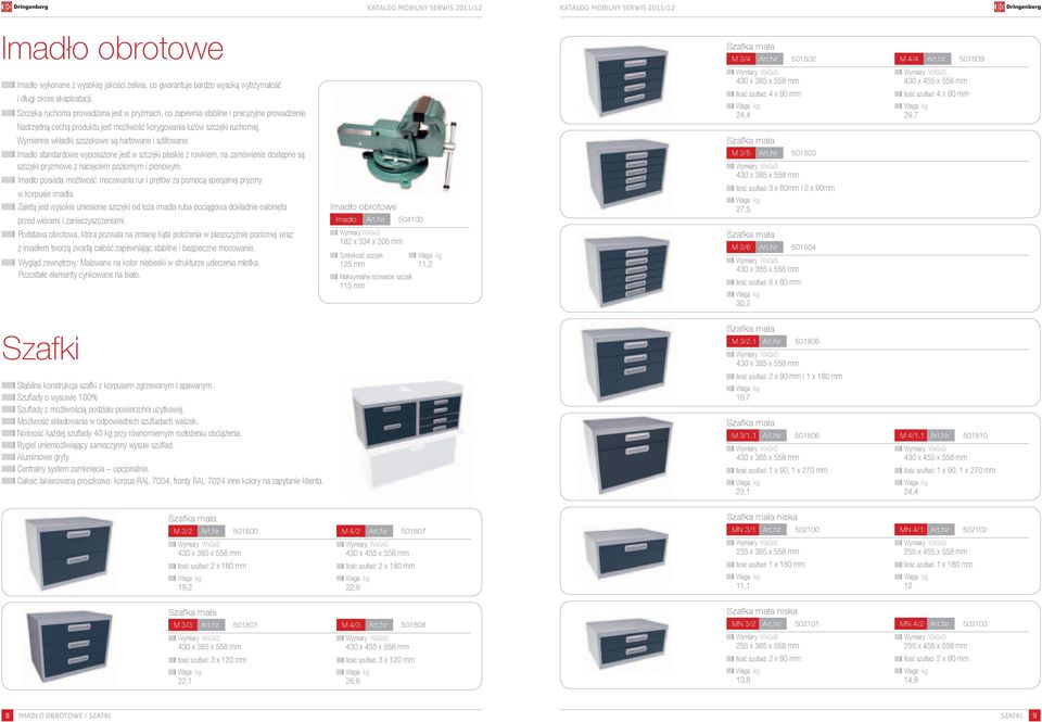 Ilość szufl ad : 4 x 90 mm 24,4 Ilość szufl ad : 4 x 90 mm 29,7 Nadrzędną cechą produktu jest możliwość korygowania luzów szczęki ruchomej. Wymienne wkładki szczękowe są hartowane i szlifowane.