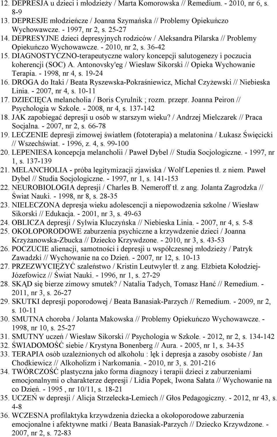 DIAGNOSTYCZNO-terapeutyczne walory koncepcji salutogenezy i poczucia koherencji (SOC) A. Antonovsky'eg / Wiesław Sikorski // Opieka Wychowanie Terapia. - 1998, nr 4, s. 19-24 16.