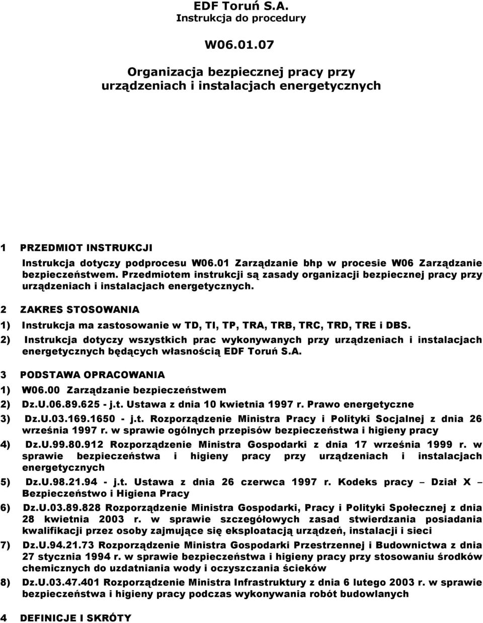 2 ZAKRES STOSOWANIA 1) Instrukcja ma zastosowanie w TD, TI, TP, TRA, TRB, TRC, TRD, TRE i DBS.