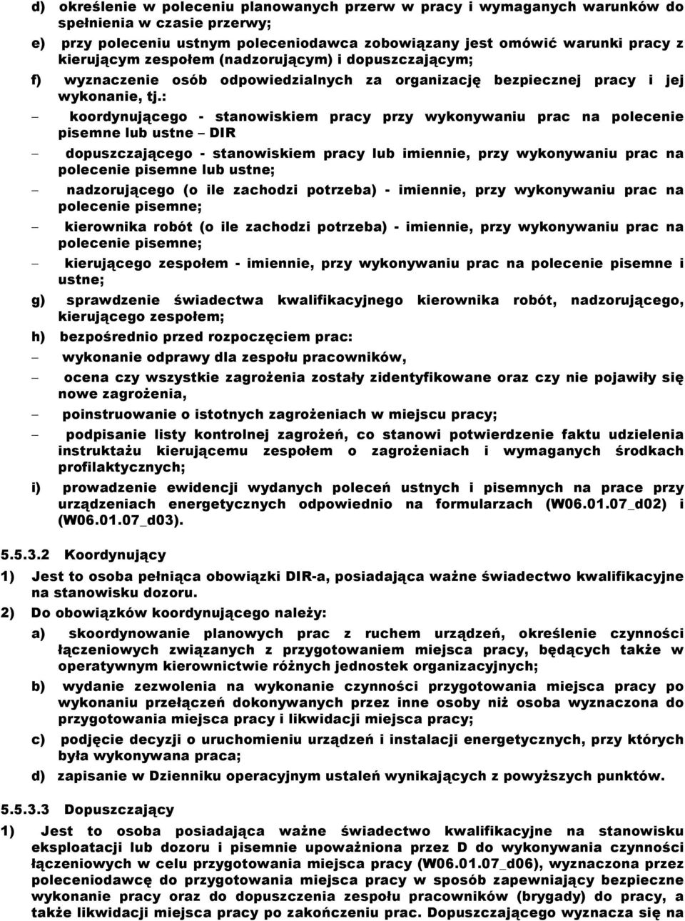 : koordynującego - stanowiskiem pracy przy wykonywaniu prac na polecenie pisemne lub ustne DIR dopuszczającego - stanowiskiem pracy lub imiennie, przy wykonywaniu prac na polecenie pisemne lub ustne;