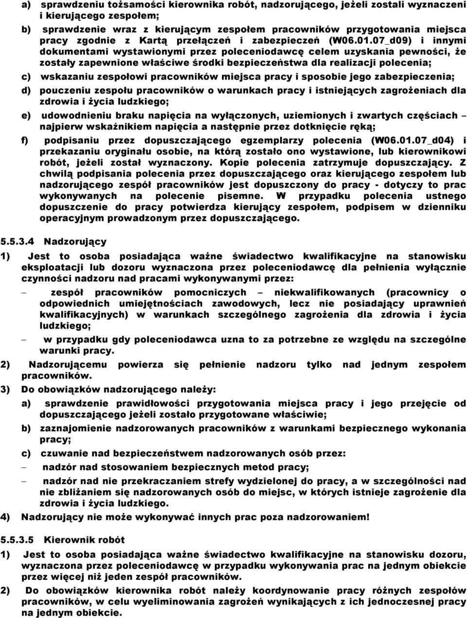 07_d09) i innymi dokumentami wystawionymi przez poleceniodawcę celem uzyskania pewności, że zostały zapewnione właściwe środki bezpieczeństwa dla realizacji polecenia; c) wskazaniu zespołowi