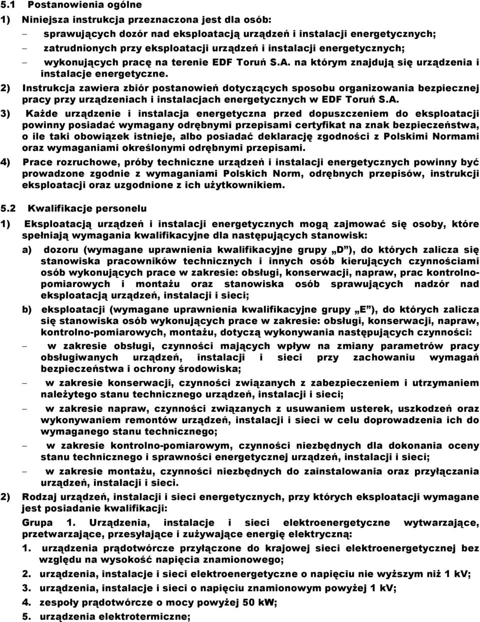 2) Instrukcja zawiera zbiór postanowień dotyczących sposobu organizowania bezpiecznej pracy przy urządzeniach i instalacjach energetycznych w EDF Toruń S.A.