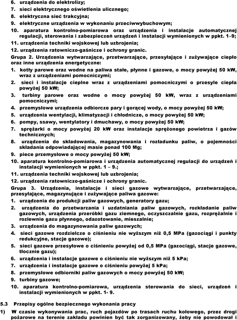 urządzenia techniki wojskowej lub uzbrojenia; 12. urządzenia ratowniczo-gaśnicze i ochrony granic. Grupa 2.