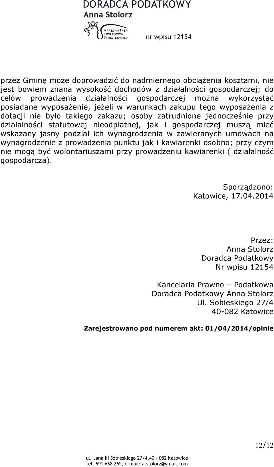 statutowej nieodpłatnej, jak i gospodarczej muszą mieć wskazany jasny podział ich wynagrodzenia w zawieranych umowach na wynagrodzenie z prowadzenia punktu jak i kawiarenki osobno; przy czym nie mogą