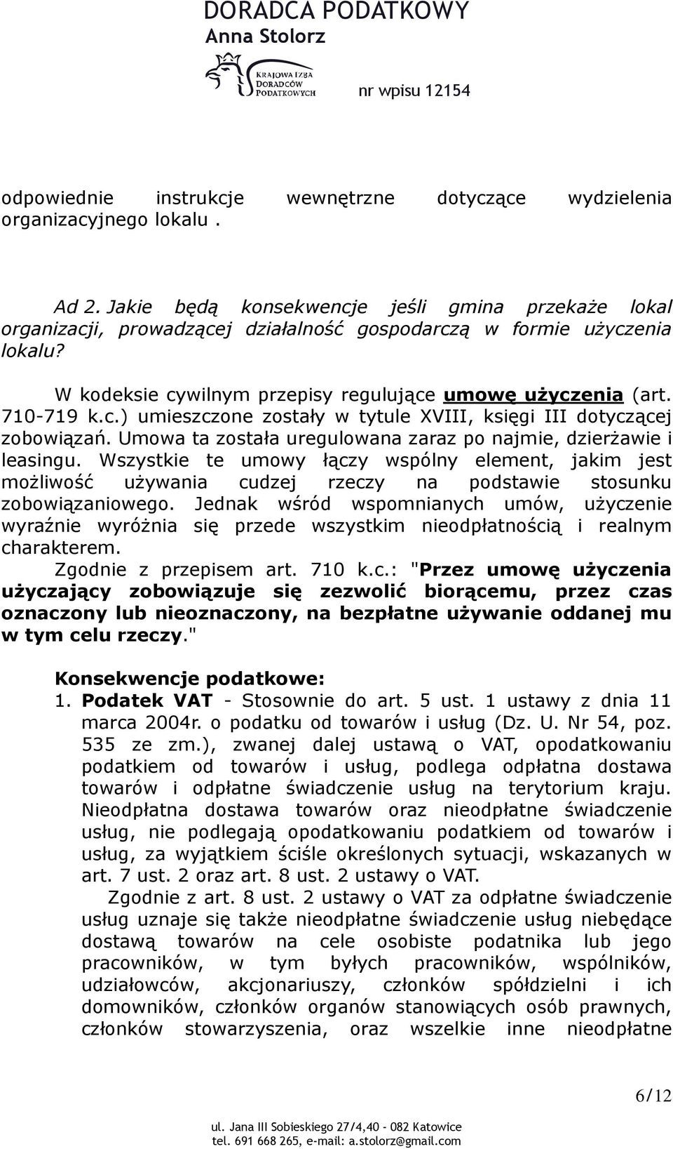 c.) umieszczone zostały w tytule XVIII, księgi III dotyczącej zobowiązań. Umowa ta została uregulowana zaraz po najmie, dzierżawie i leasingu.