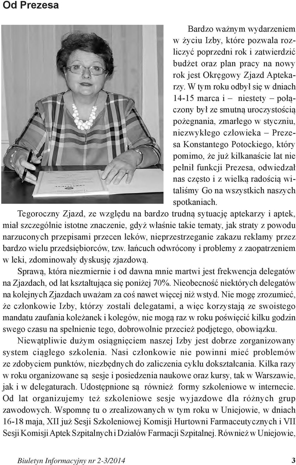 kilkanaście lat nie pełnił funkcji Prezesa, odwiedzał nas często i z wielką radością witaliśmy Go na wszystkich naszych spotkaniach.