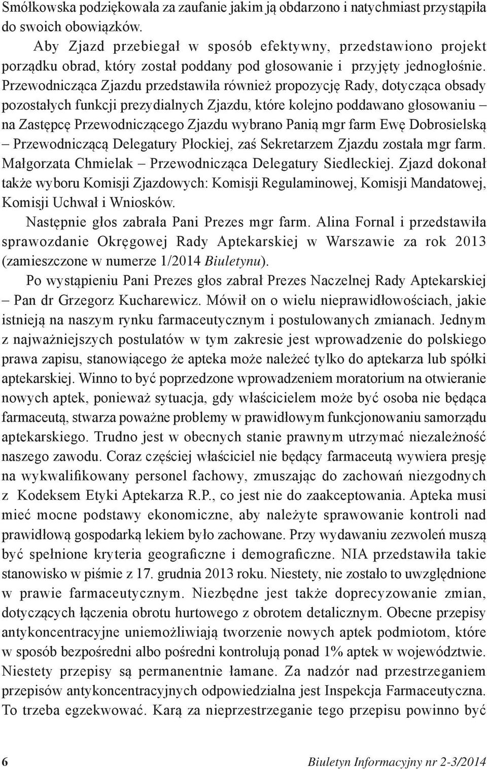 Przewodnicząca Zjazdu przedstawiła również propozycję Rady, dotycząca obsady pozostałych funkcji prezydialnych Zjazdu, które kolejno poddawano głosowaniu na Zastępcę Przewodniczącego Zjazdu wybrano