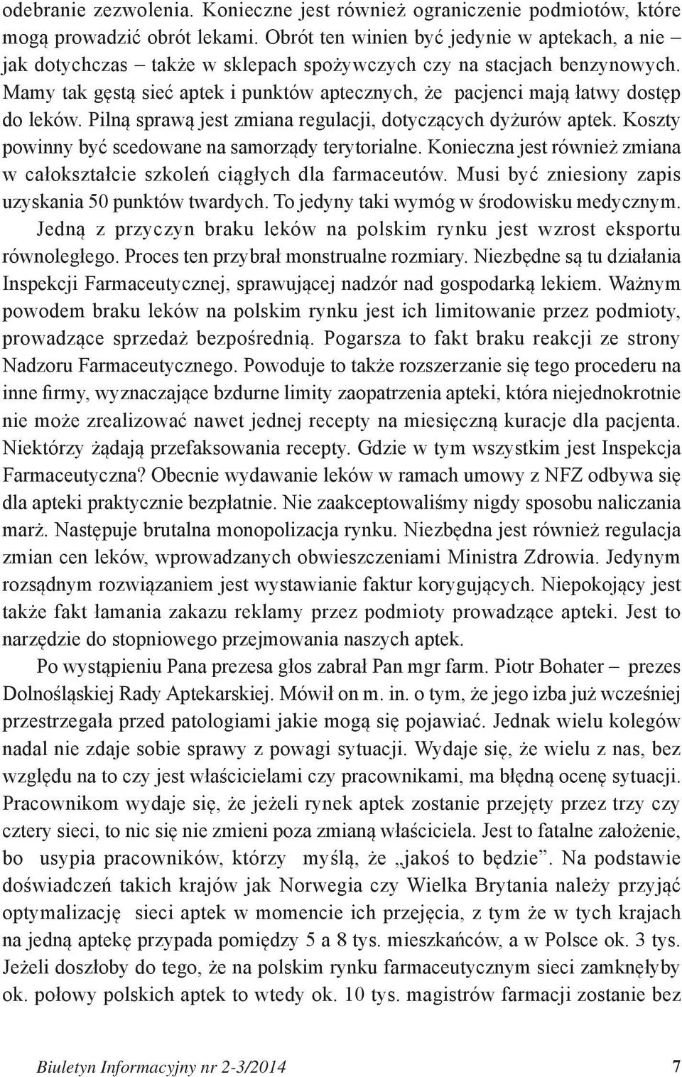 Mamy tak gęstą sieć aptek i punktów aptecznych, że pacjenci mają łatwy dostęp do leków. Pilną sprawą jest zmiana regulacji, dotyczących dyżurów aptek.