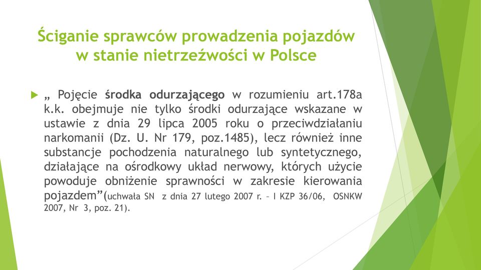 k. obejmuje nie tylko środki odurzające wskazane w ustawie z dnia 29 lipca 2005 roku o przeciwdziałaniu narkomanii