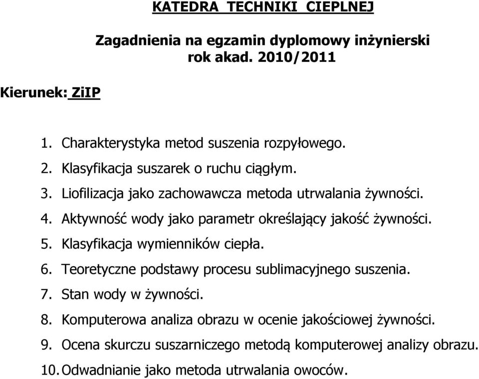 Klasyfikacja wymienników ciepła. 6. Teoretyczne podstawy procesu sublimacyjnego suszenia. 7. Stan wody w żywności. 8.