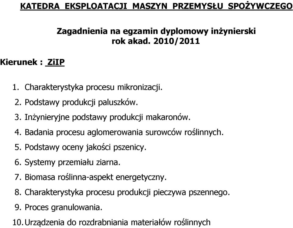 Badania procesu aglomerowania surowców roślinnych. 5. Podstawy oceny jakości pszenicy. 6. Systemy przemiału ziarna. 7.