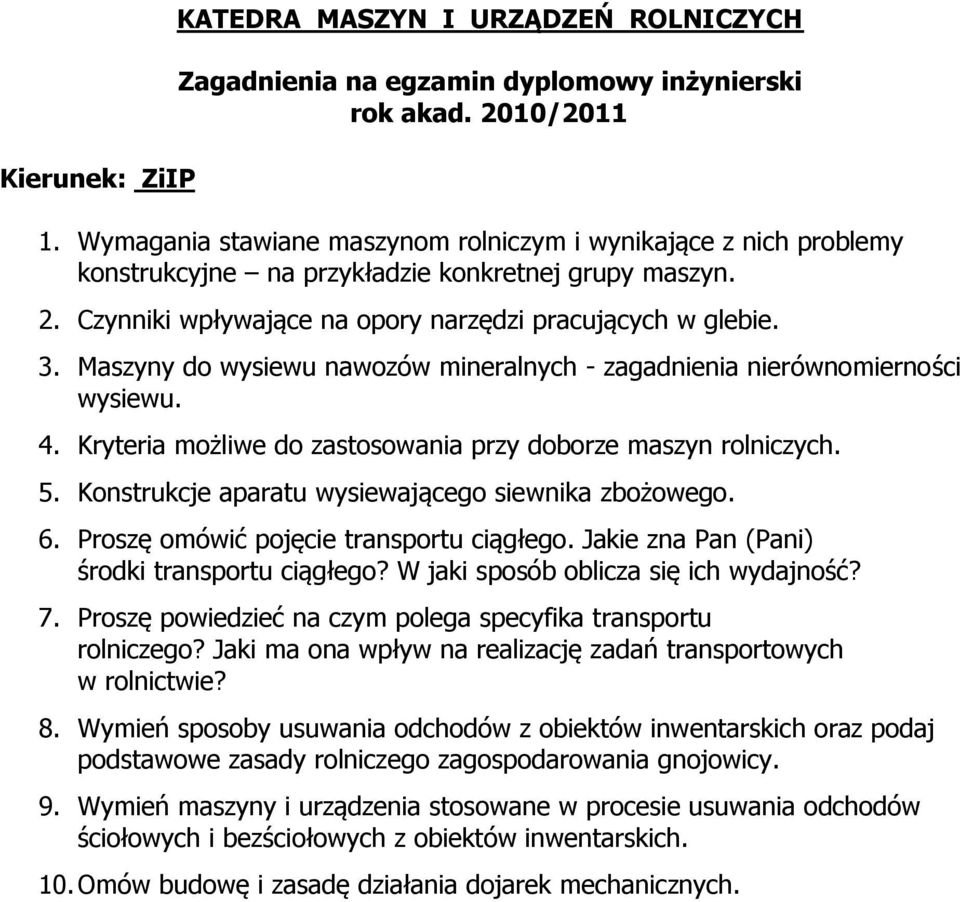 Kryteria możliwe do zastosowania przy doborze maszyn rolniczych. 5. Konstrukcje aparatu wysiewającego siewnika zbożowego. 6. Proszę omówić pojęcie transportu ciągłego.