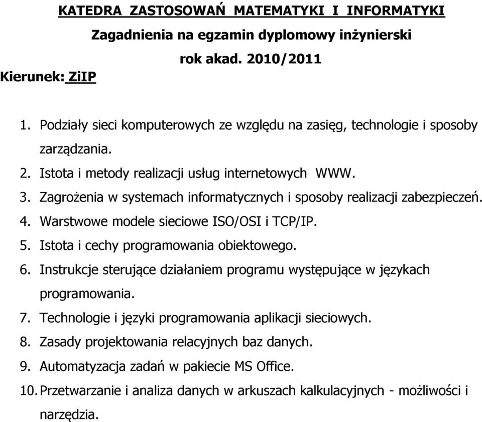 Warstwowe modele sieciowe ISO/OSI i TCP/IP. 5. Istota i cechy programowania obiektowego. 6. Instrukcje sterujące działaniem programu występujące w językach programowania. 7.