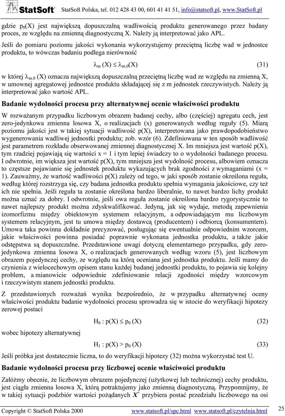 0 (X) oznacza największą dopuszczalną przeciętną liczbę wad ze względu na zmienną X, w umownej agregatowej jednostce produktu składającej się z m jednostek rzeczywistych.