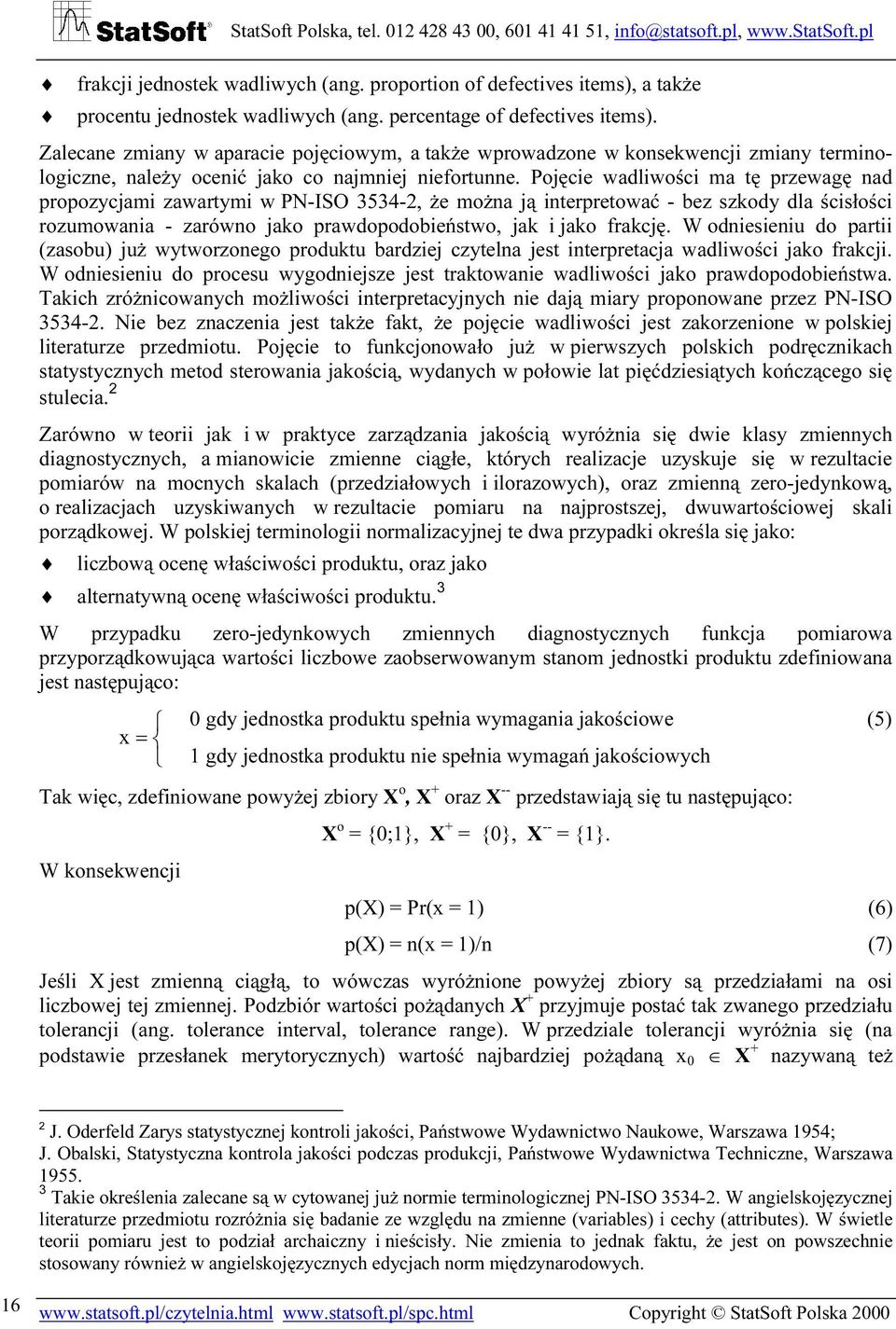 Pojęcie wadliwości ma tę przewagę nad propozycjami zawartymi w PN-ISO 3534-2, że można ją interpretować - bez szkody dla ścisłości rozumowania - zarówno jako prawdopodobieństwo, jak i jako frakcję.