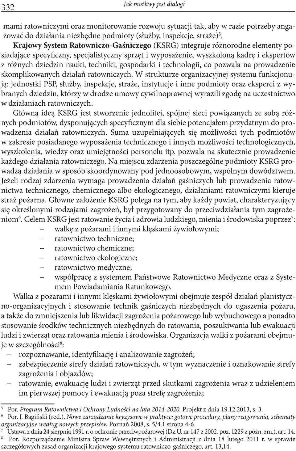 techniki, gospodarki i technologii, co pozwala na prowadzenie skomplikowanych działań ratowniczych.