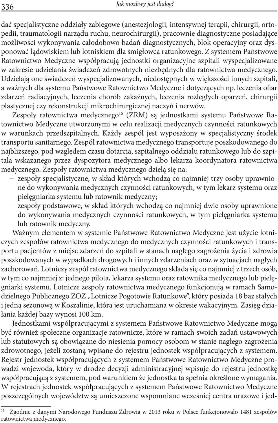 wykonywania całodobowo badań diagnostycznych, blok operacyjny oraz dysponować lądowiskiem lub lotniskiem dla śmigłowca ratunkowego.