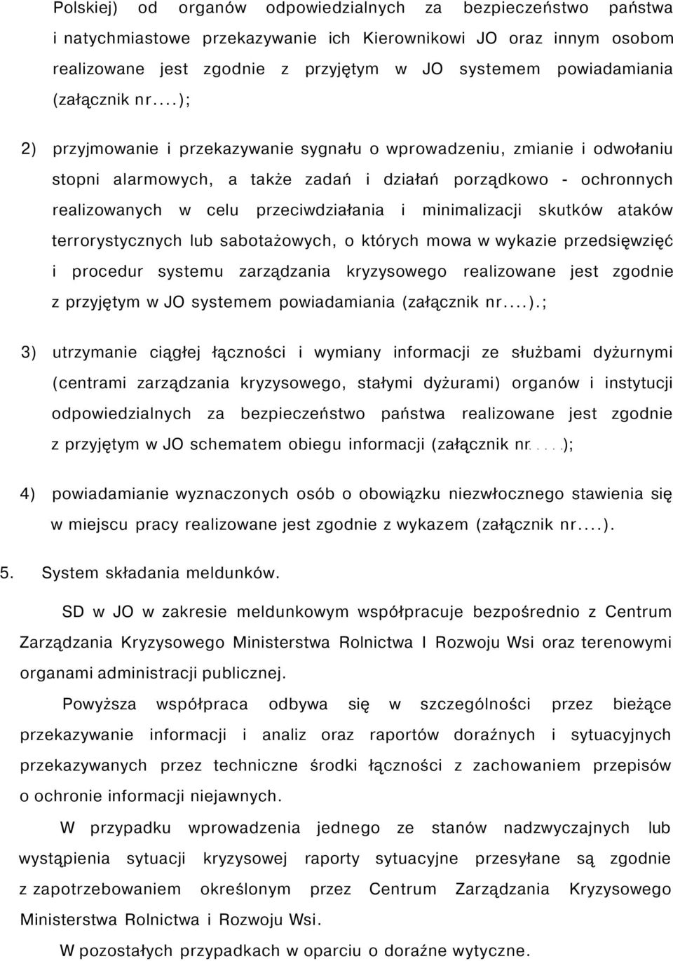 ..); 2) przyjmowanie i przekazywanie sygnału o wprowadzeniu, zmianie i odwołaniu stopni alarmowych, a także zadań i działań porządkowo - ochronnych realizowanych w celu przeciwdziałania i