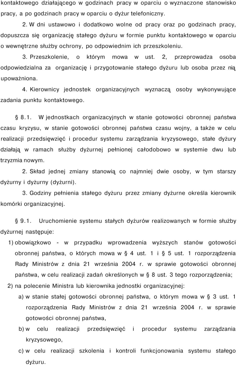 przeszkoleniu. 3. Przeszkolenie, o którym mowa w ust. 2, przeprowadza osoba odpowiedzialna za organizację i przygotowanie stałego dyżuru lub osoba przez nią upoważniona. 4.