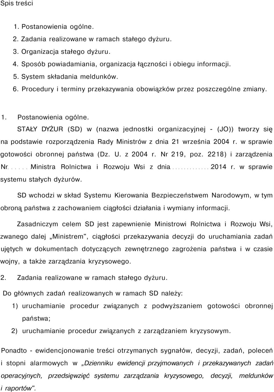 STAŁY DYŻUR (SD) w (nazwa jednostki organizacyjnej - (JO)) tworzy się na podstawie rozporządzenia Rady Ministrów z dnia 21 września 2004 r. w sprawie gotowości obronnej państwa (Dz. U. z 2004 r.