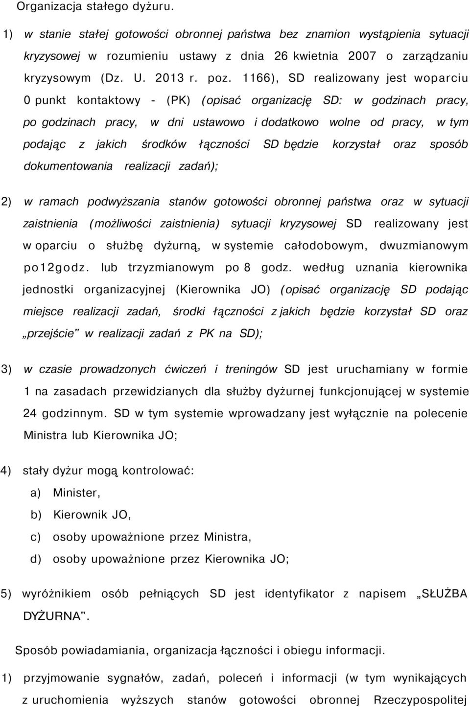 1166), SD realizowany jest woparciu 0 punkt kontaktowy - (PK) (opisać organizację SD: w godzinach pracy, po godzinach pracy, w dni ustawowo i dodatkowo wolne od pracy, w tym podając z jakich środków