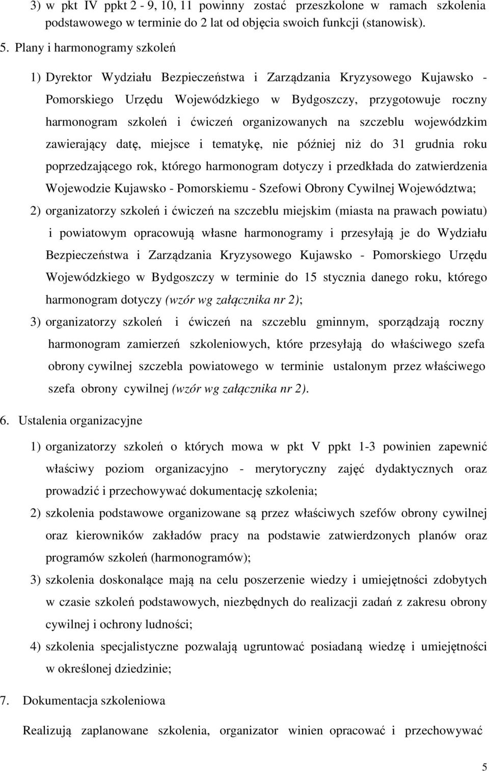 organizowanych na szczeblu wojewódzkim zawierający datę, miejsce i tematykę, nie później niż do 31 grudnia roku poprzedzającego rok, którego harmonogram dotyczy i przedkłada do zatwierdzenia