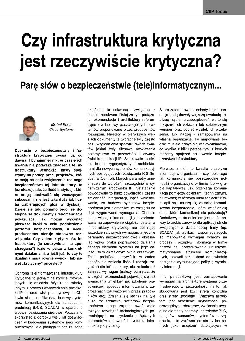 Jednakże, kiedy spojrzymy na postęp prac, projektów, które mają na celu zwiększenie realnego bezpieczeństwa tej infrastruktury, to już okazuje się, że ilość instytucji, które mogą pochwalić się