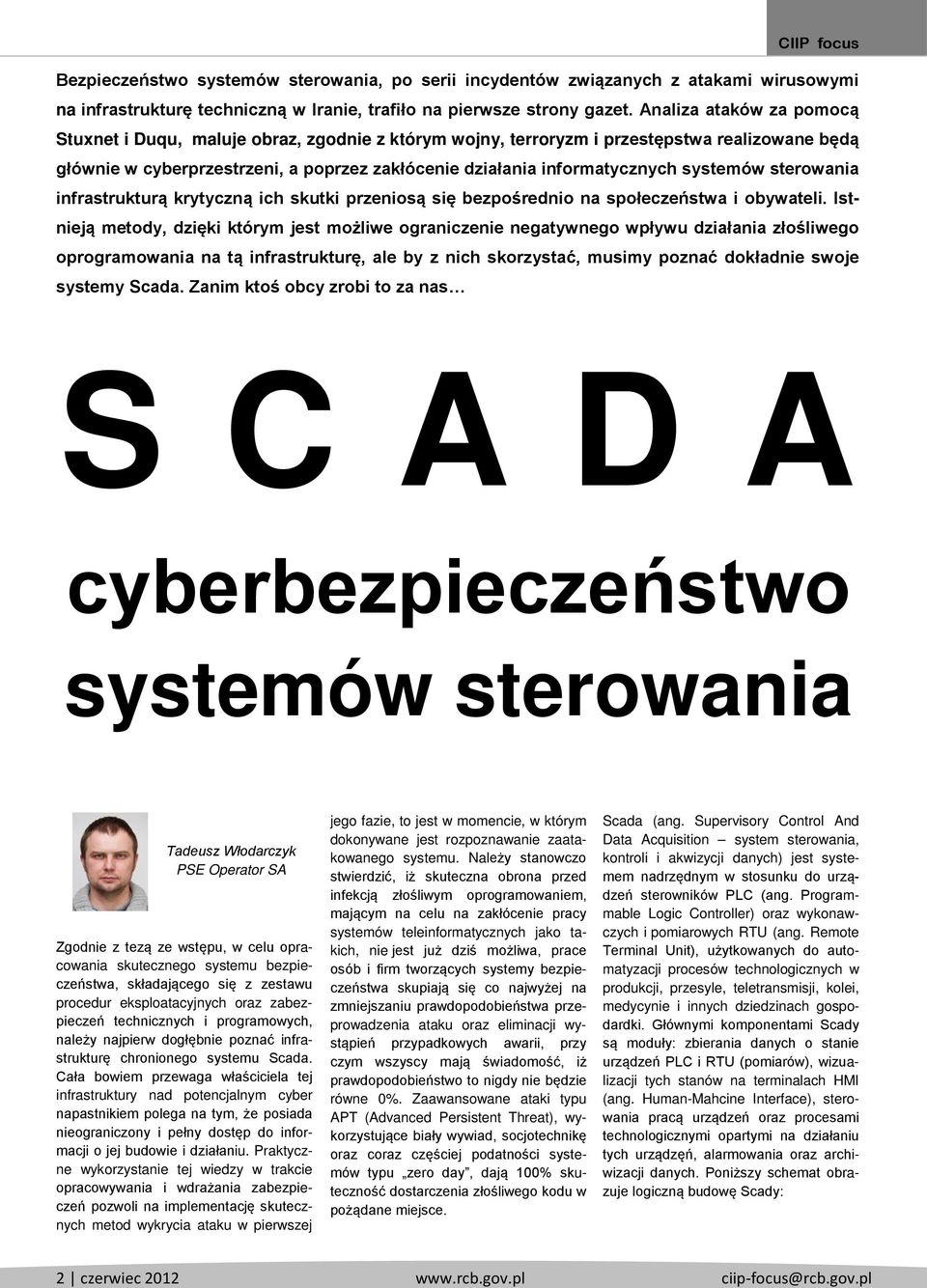 systemów sterowania infrastrukturą krytyczną ich skutki przeniosą się bezpośrednio na społeczeństwa i obywateli.