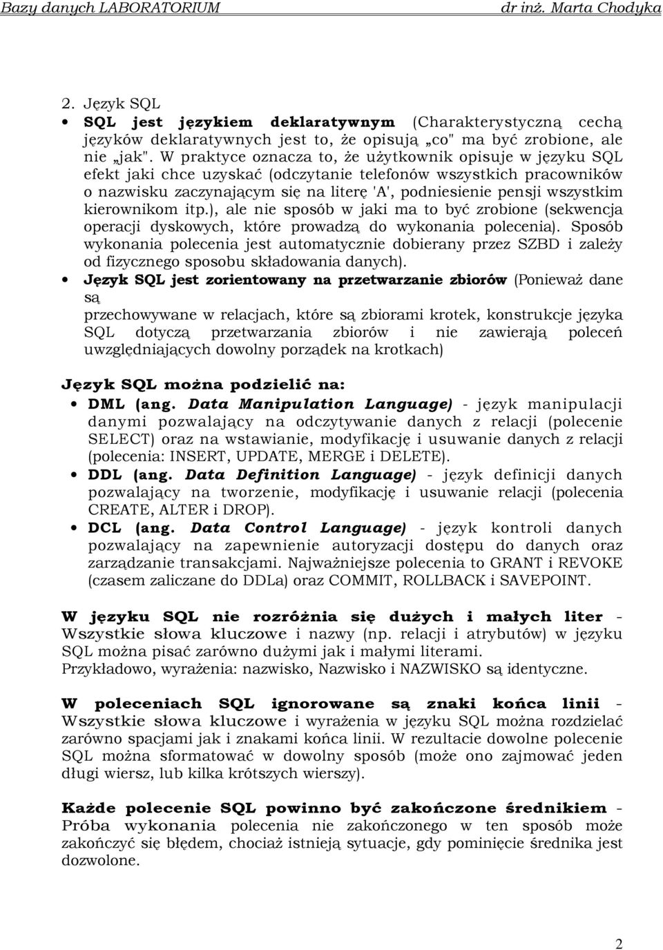 kierownikom itp.), ale nie sposób w jaki ma to być zrobione (sekwencja operacji dyskowych, które prowadzą do wykonania polecenia).