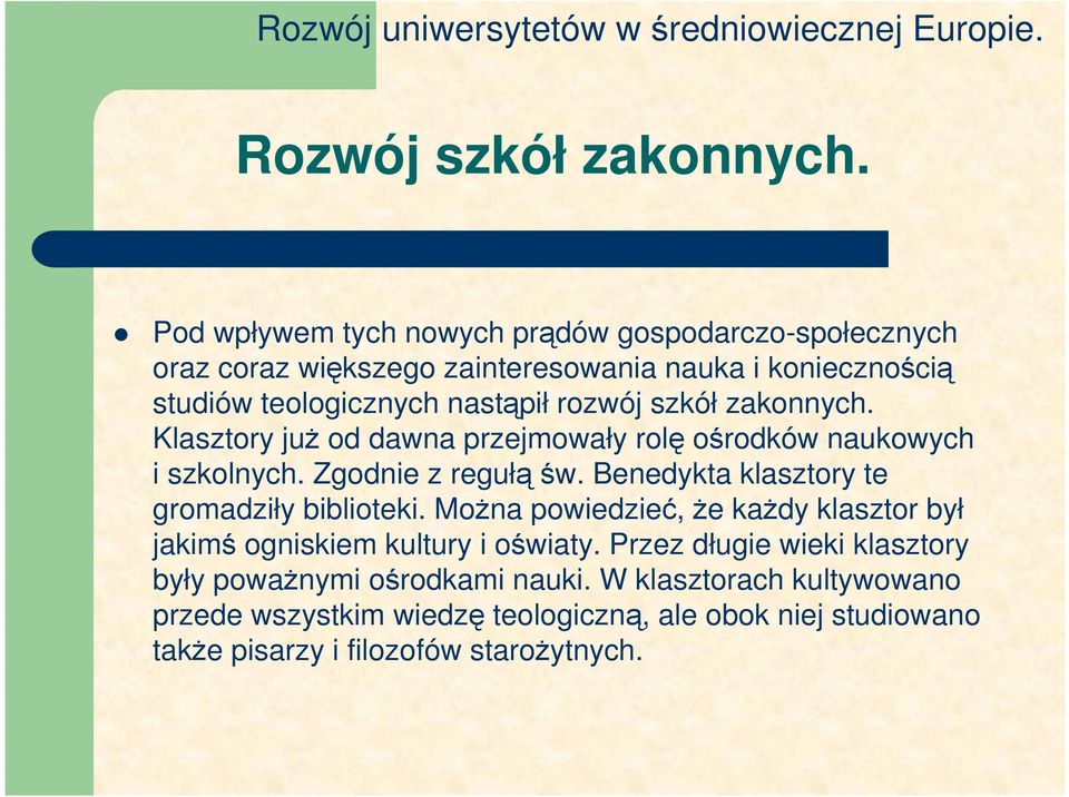 rozwój szkół zakonnych. Klasztory juŝ od dawna przejmowały rolę ośrodków naukowych i szkolnych. Zgodnie z regułąśw.