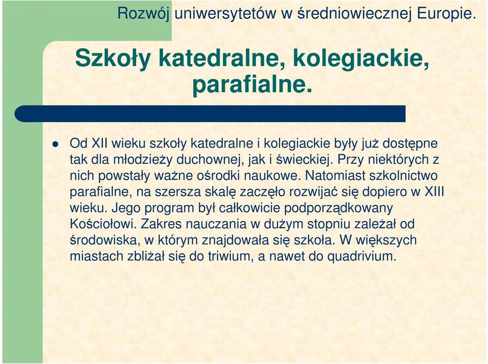 Przy niektórych z nich powstały waŝne ośrodki naukowe.