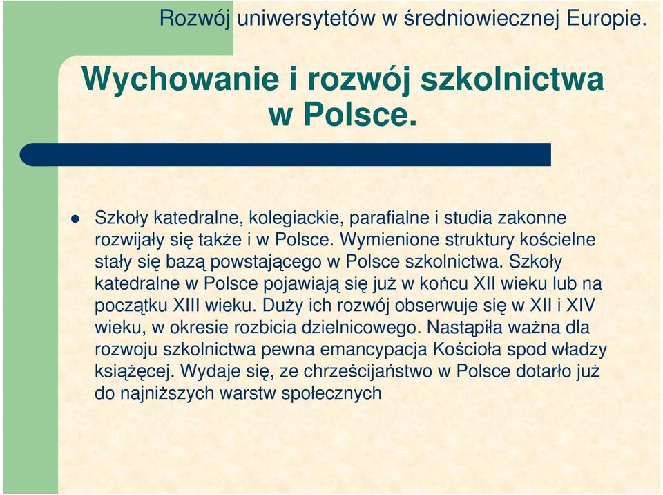 Szkoły katedralne w Polsce pojawiają się juŝ w końcu XII wieku lub na początku XIII wieku.