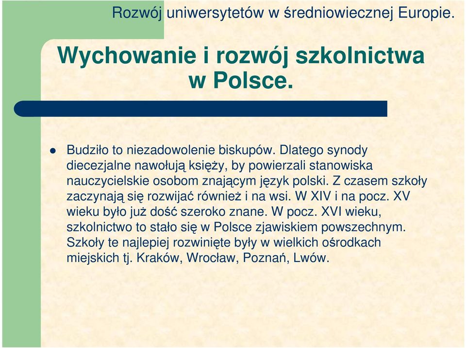 Z czasem szkoły zaczynają się rozwijać równieŝ i na wsi. W XIV i na pocz. XV wieku było juŝ dość szeroko znane. W pocz.