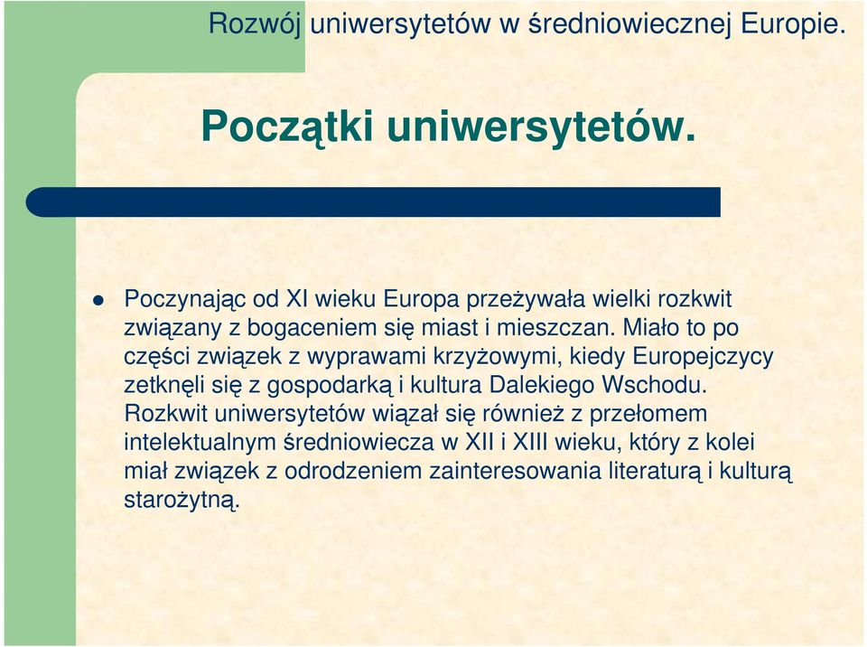 Miało to po części związek z wyprawami krzyŝowymi, kiedy Europejczycy zetknęli się z gospodarką i kultura