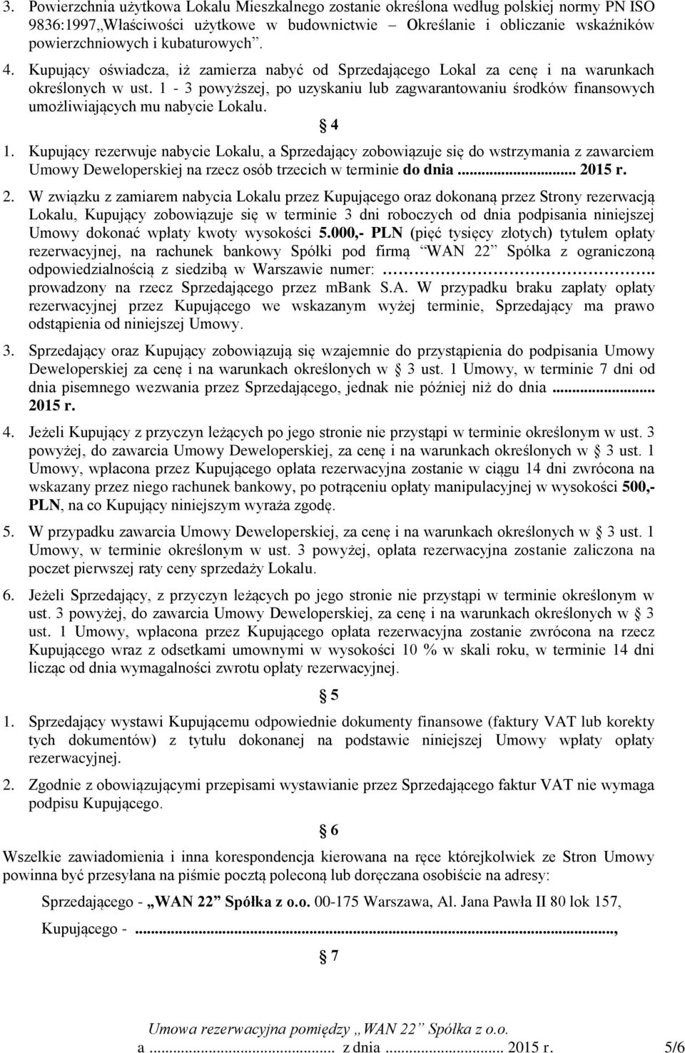 1-3 powyższej, po uzyskaniu lub zagwarantowaniu środków finansowych umożliwiających mu nabycie Lokalu. 4 1.