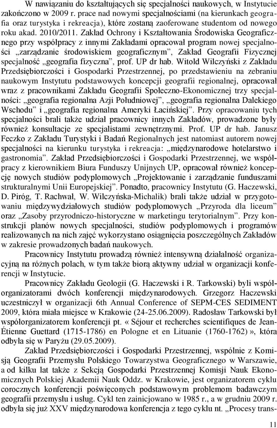 Zakład Ochrony i Kształtowania Środowiska Geograficznego przy współpracy z innymi Zakładami opracował program nowej specjalności zarządzanie środowiskiem geograficznym, Zakład Geografii Fizycznej