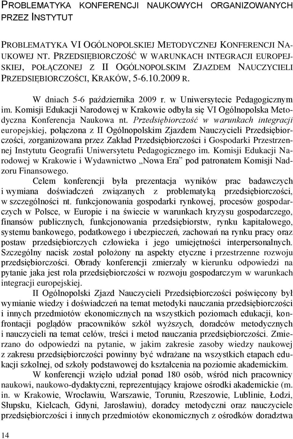 w Uniwersytecie Pedagogicznym im. Komisji Edukacji Narodowej w Krakowie odbyła się VI Ogólnopolska Metodyczna Konferencja Naukowa nt.