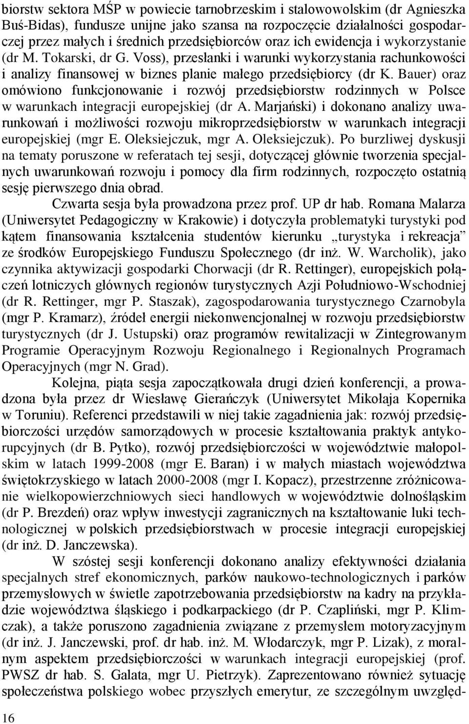 Bauer) oraz omówiono funkcjonowanie i rozwój przedsiębiorstw rodzinnych w Polsce w warunkach integracji europejskiej (dr A.