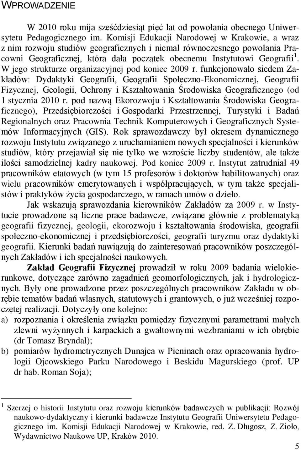 W jego strukturze organizacyjnej pod koniec 2009 r.