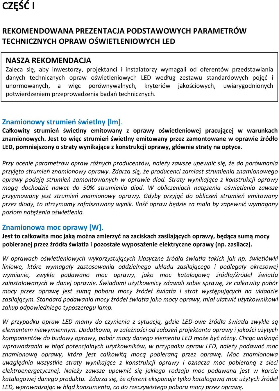 przeprowadzenia badań technicznych. Znamionowy strumień świetlny [lm]. Całkowity strumień świetlny emitowany z oprawy oświetleniowej pracującej w warunkach znamionowych.