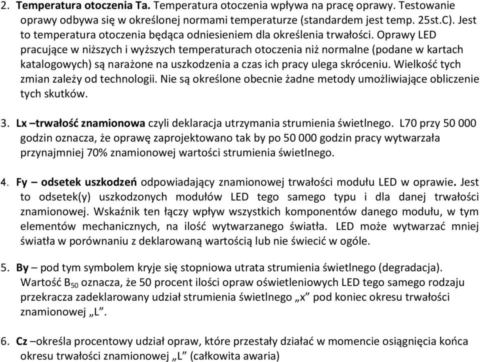 Oprawy LED pracujące w niższych i wyższych temperaturach otoczenia niż normalne (podane w kartach katalogowych) są narażone na uszkodzenia a czas ich pracy ulega skróceniu.