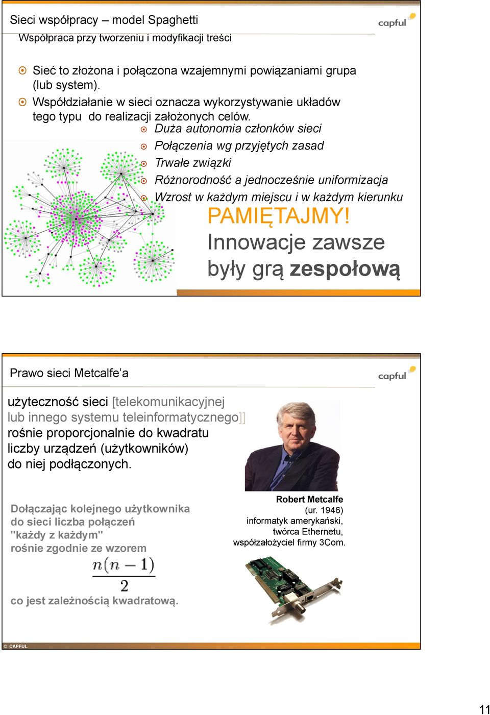 Duża autonomia członków sieci Połączenia wg przyjętych zasad Trwałe związki Różnorodność a jednocześnie uniformizacja Wzrost w każdym miejscu i w każdym kierunku PAMIĘTAJMY!