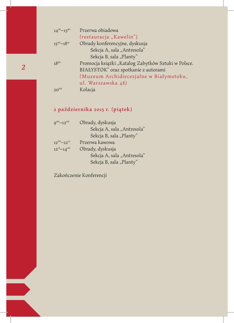 BIAŁYSTOK oraz spotkanie z autorami (Muzeum Archidiecezjalne w Białymstoku, ul. Warszawska 48) 20 00 Kolacja 2 października 2015 r.