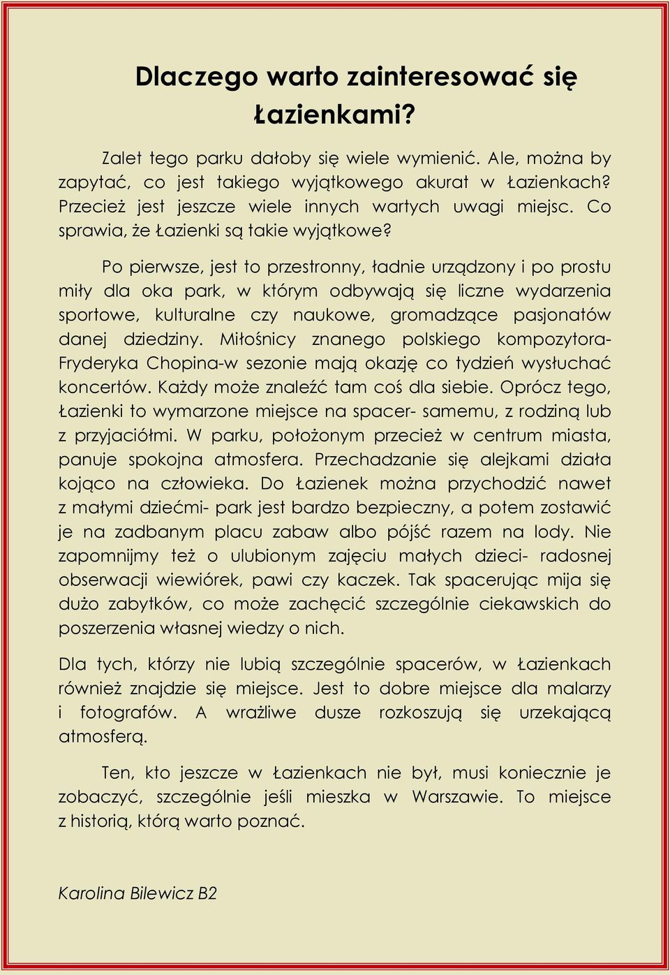 Po pierwsze, jest to przestronny, ładnie urządzony i po prostu miły dla oka park, w którym odbywają się liczne wydarzenia sportowe, kulturalne czy naukowe, gromadzące pasjonatów danej dziedziny.