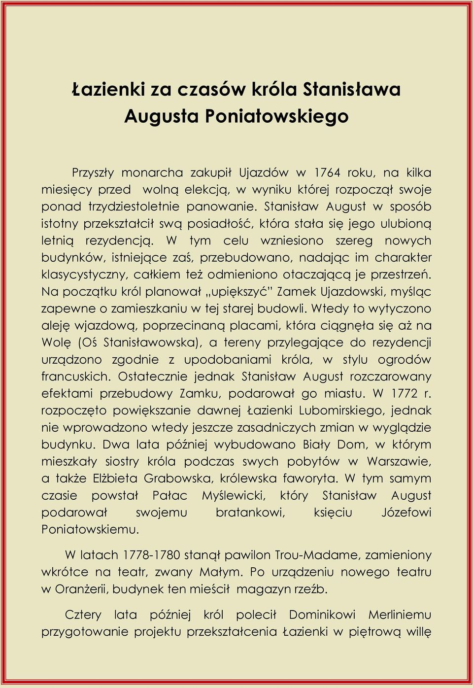 W tym celu wzniesiono szereg nowych budynków, istniejące zaś, przebudowano, nadając im charakter klasycystyczny, całkiem też odmieniono otaczającą je przestrzeń.