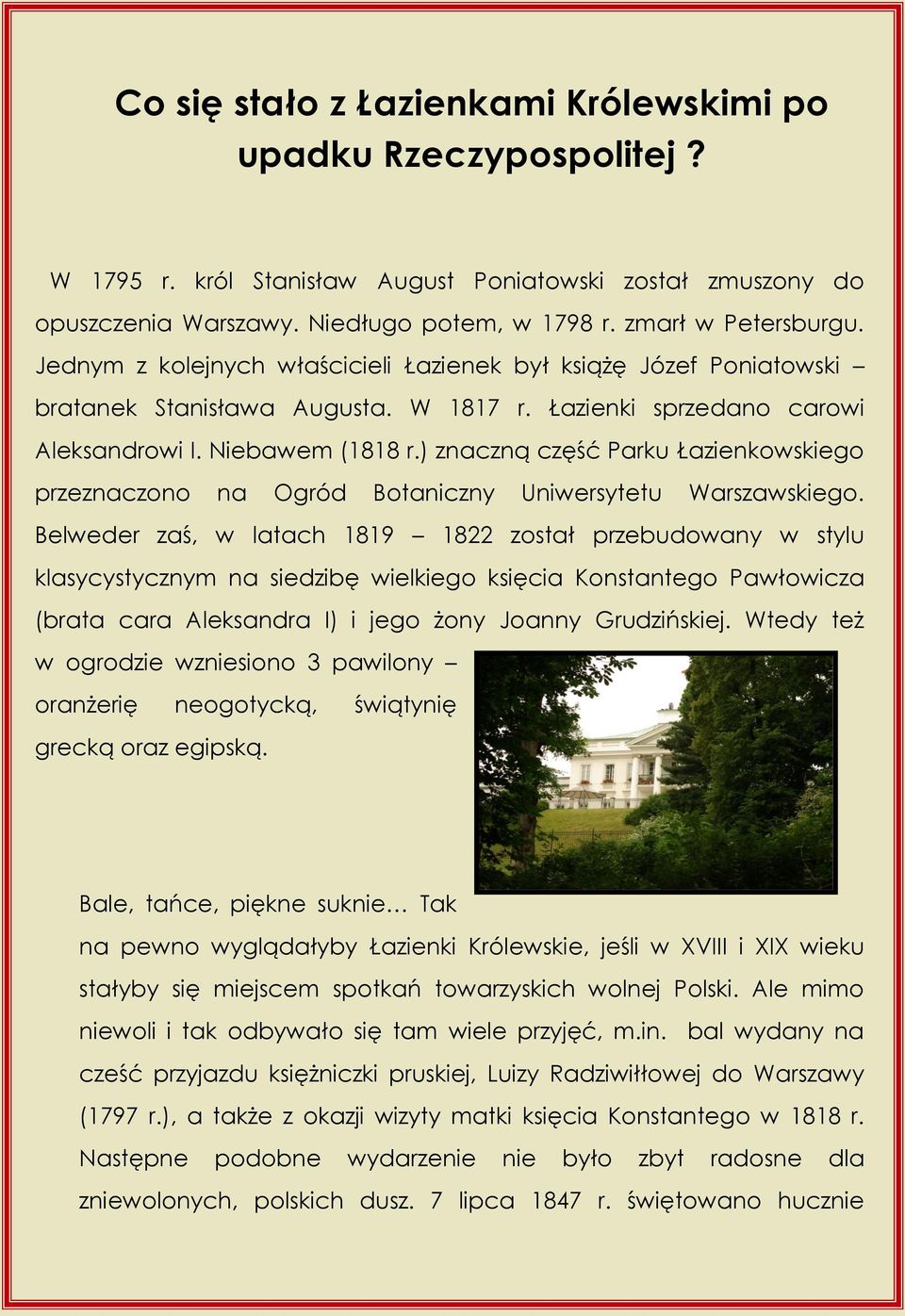 ) znaczną część Parku Łazienkowskiego przeznaczono na Ogród Botaniczny Uniwersytetu Warszawskiego.