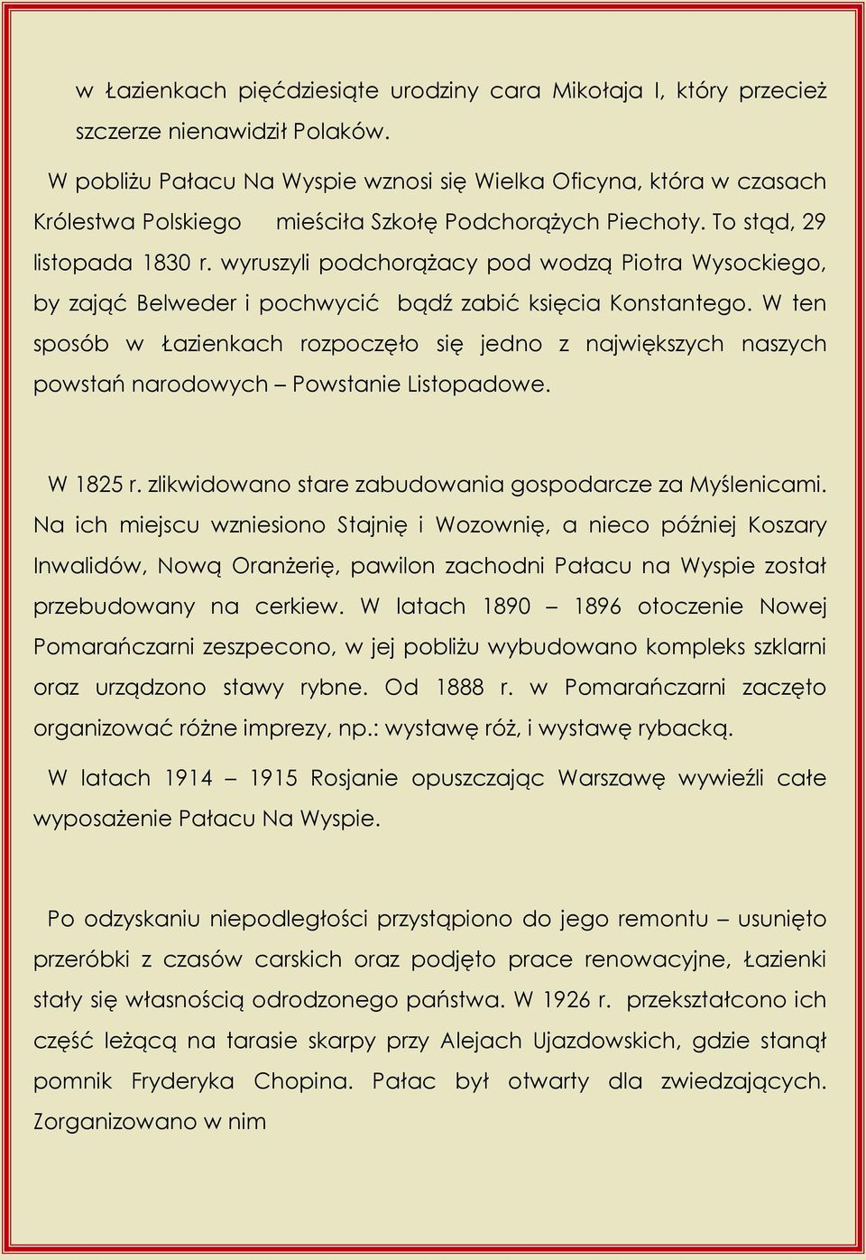 wyruszyli podchorążacy pod wodzą Piotra Wysockiego, by zająć Belweder i pochwycić bądź zabić księcia Konstantego.