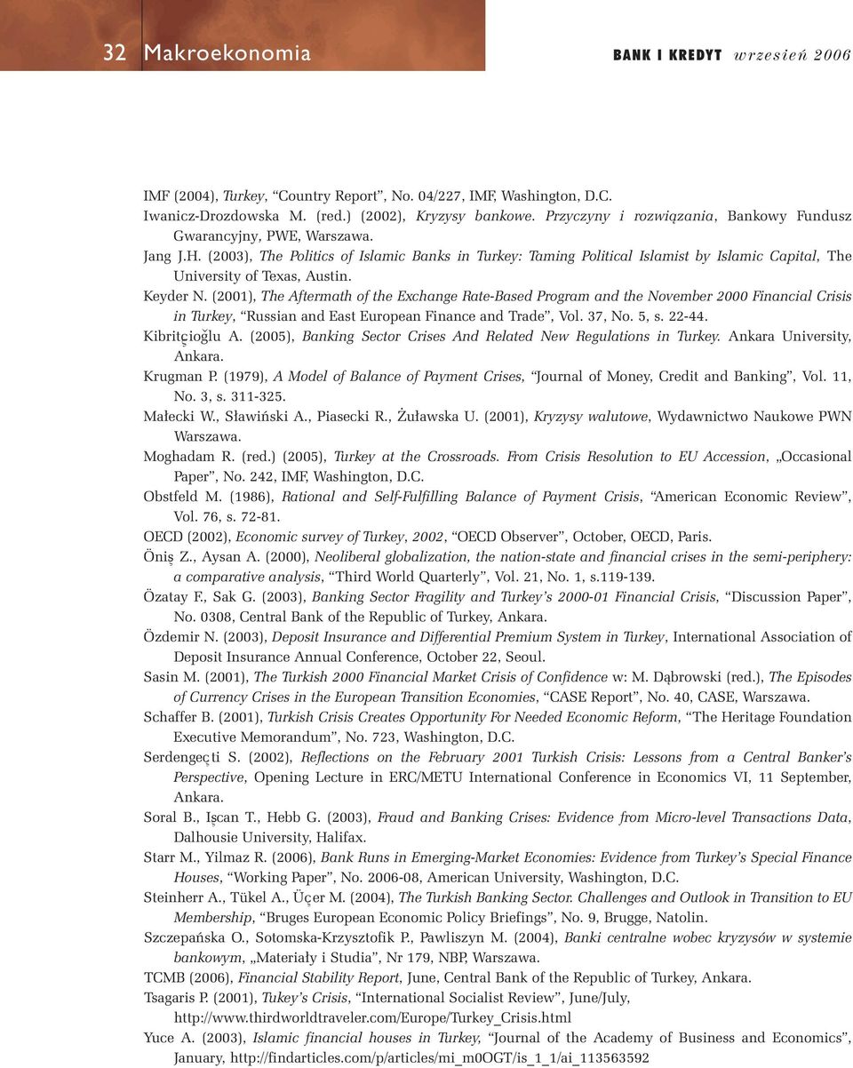 (2003), The Politics of Islamic Banks in Turkey: Taming Political Islamist by Islamic Capital, The University of Texas, Austin. Keyder N.