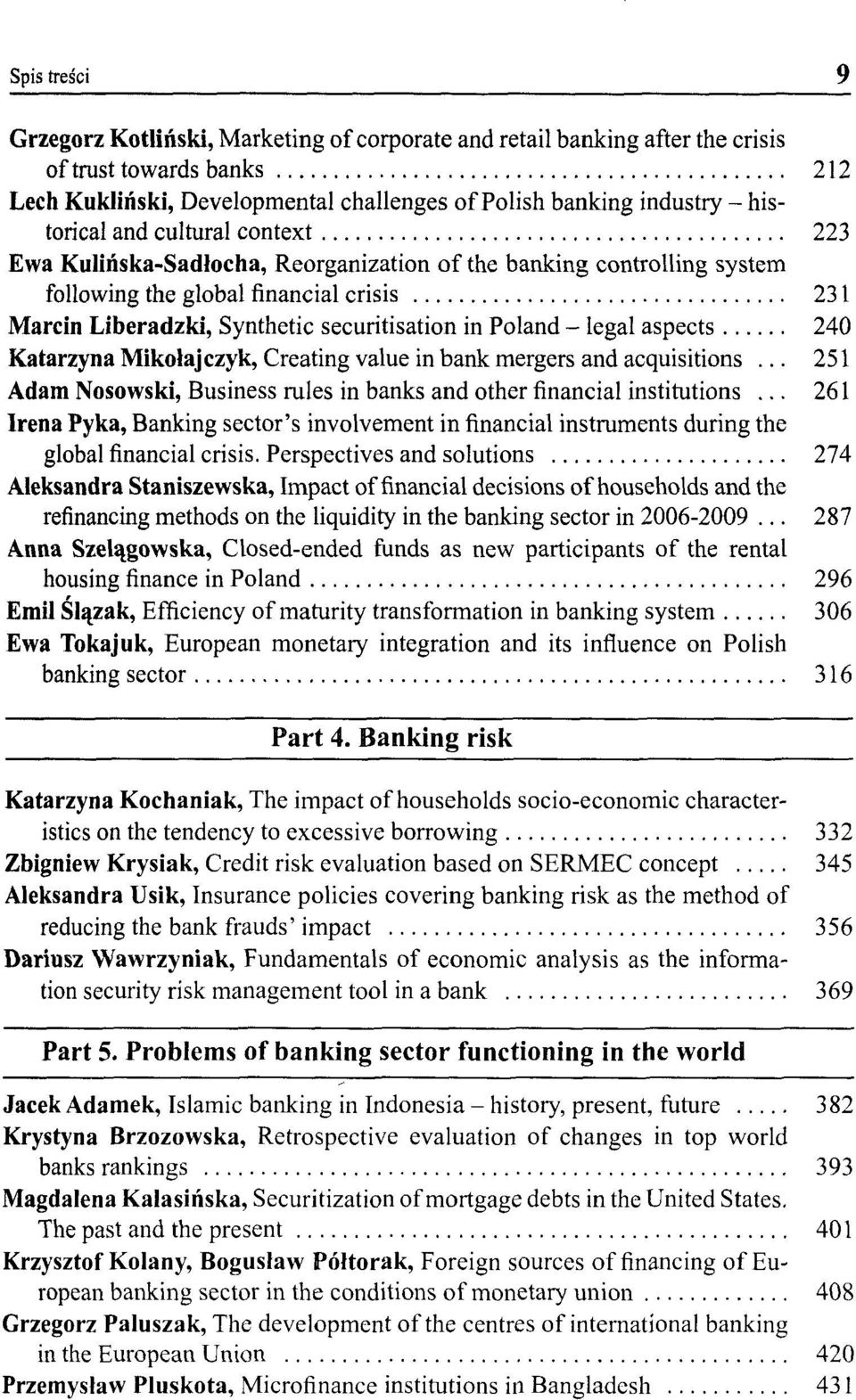 Poland - legał aspects 240 Katarzyna Mikołajczyk, Creating value in bank mergers and acąuisitions... 251 Adam Nosowski, Business rules in banks and other financial institutions.